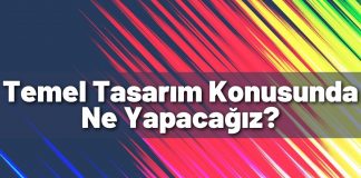 Temel Tasarım Konusunda Ne Yapacağız?