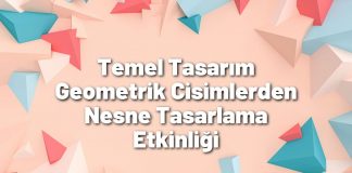 Temel Tasarım – Geometrik Cisimlerden Nesne Tasarlama Etkinliği