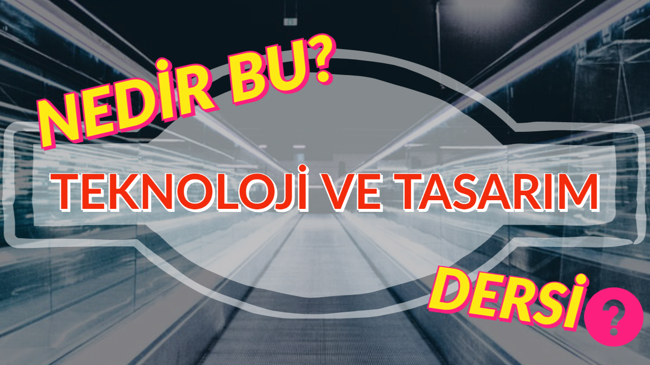 teknoloji ve tasarım dersi | Teknoloji ve Tasarım Dersi - ders ...