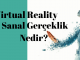 Sanal Gerçeklik (Virtual Reality) Nedir ?