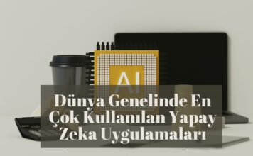 Dünya Genelinde En Çok Kullanılan Yapay Zeka Uygulamaları