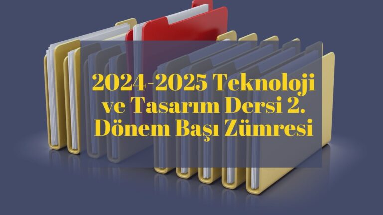 2024-2025 Teknoloji ve Tasarım Dersi 2. Dönem Başı Zümresi | Teknoloji ...